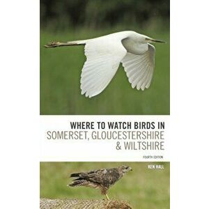Where To Watch Birds in Somerset, Gloucestershire and Wiltshire, Paperback - Ken Hall imagine