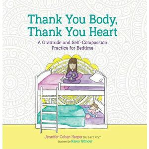 Thank You Body, Thank You Heart: A Gratitude and Self-Compassion Practice for Bedtime, Hardcover - Jennifer Cohen Harper imagine