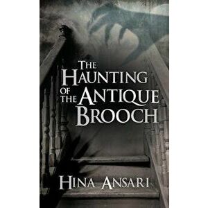 The Haunting of the Antique Brooch, Paperback - Hina Ansari imagine