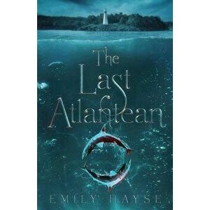 The Last Atlantean, Paperback - Emily Hayse imagine