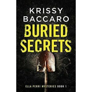 Buried Secrets: Some things should stay hidden, Paperback - Krissy Baccaro imagine