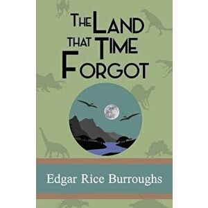 The Land that Time Forgot, Paperback - Edgar Rice Burroughs imagine