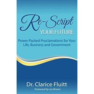 Re-Script Your Future: Power-Packed Proclamations for Your Life, Business and Government, Paperback - Les Brown imagine