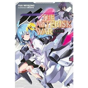 The Asterisk War, Vol. 13 (Light Novel): The Steps of Glory, Paperback - Yuu Miyazaki imagine