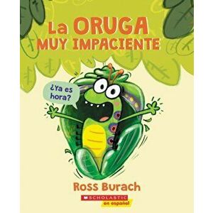 La Oruga Muy Impaciente = The Very Impatient Caterpillar, Paperback - Ross Burach imagine