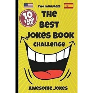 The Best Jokes Book Challenge- 10 Year OLD - Awesome Jokes: Solution for boring days A fun new joke book for 10 year olds! (two languages) English and imagine