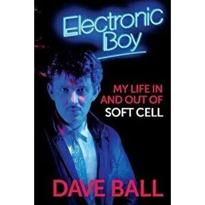 Electronic Boy: My Life In and Out of Soft Cell. The Autobiography of Dave Ball, Hardback - Dave Ball imagine