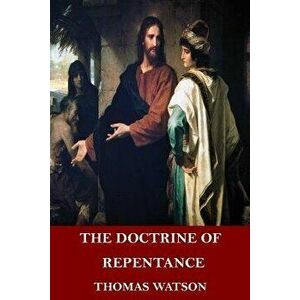 The Doctrine of Repentance, Paperback - Thomas Watson imagine