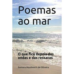 Poemas ao mar: O que fica depois das ondas e das ressacas, Paperback - Samara Maultasch de Oliveira imagine