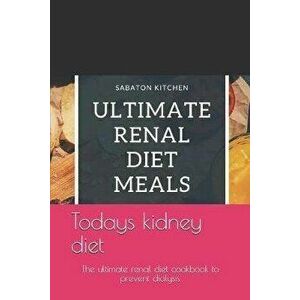 todays kidney diet: the ultimate renal diet cookbook to prevent dialysis, Paperback - Daniela Faith imagine