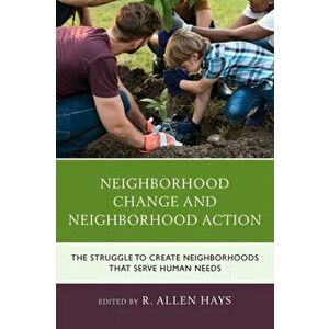 Neighborhood Change and Neighborhood Action. The Struggle to Create Neighborhoods that Serve Human Needs, Paperback - *** imagine