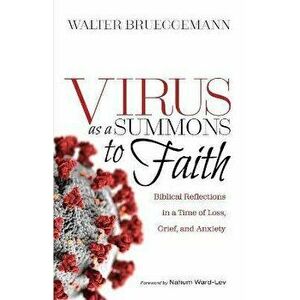 Virus as a Summons to Faith: Biblical Reflections in a Time of Loss, Grief, and Uncertainty, Paperback - Walter Brueggemann imagine