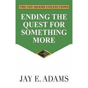 Ending the Quest for Something More, Paperback - Jay E. Adams imagine