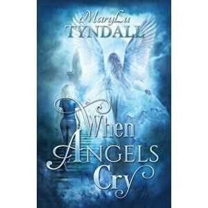 When Angels Cry, Paperback - Marylu Tyndall imagine