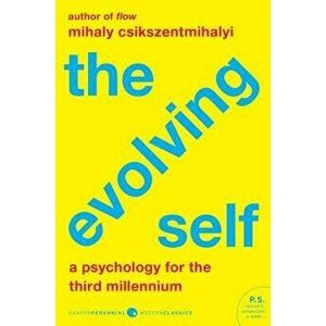 The Evolving Self: A Psychology for the Third Millennium, Paperback - Mihaly Csikszentmihalyi imagine