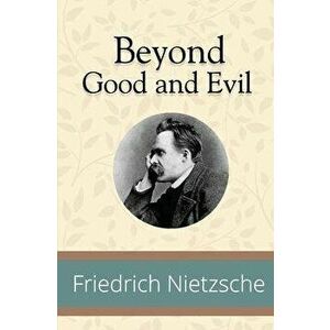 Beyond Good and Evil, Paperback - Friedrich Wilhelm Nietzsche imagine