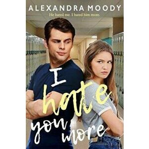 I Hate You More, Paperback - Alexandra Moody imagine