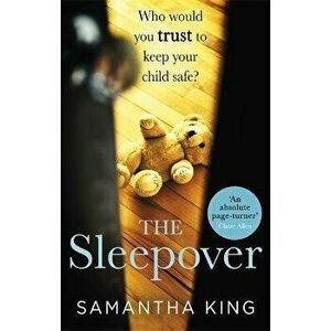 Sleepover. An absolutely gripping, emotional thriller about a mother's worst nightmare, Paperback - Samantha King imagine
