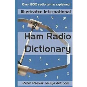 Illustrated International Ham Radio Dictionary: Over 1500 Radio Terms Explained!, Paperback - Peter Parker imagine