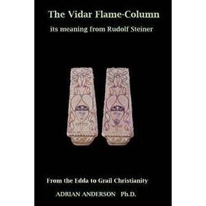 The Vidar Flame-Column: Its Meaning From Rudolf Steiner, Paperback - Adrian Anderson imagine