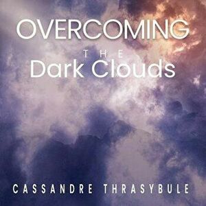 Overcoming the Dark Clouds: Faith, Paperback - Cassandre Thrasybule imagine