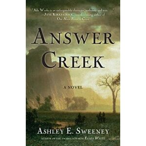 Answer Creek, Paperback - Ashley E. Sweeney imagine