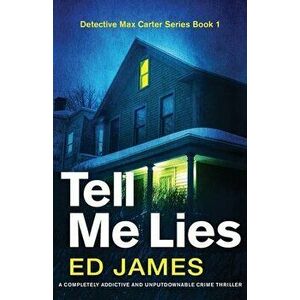 Tell Me Lies: A completely addictive and unputdownable crime thriller, Paperback - Ed James imagine