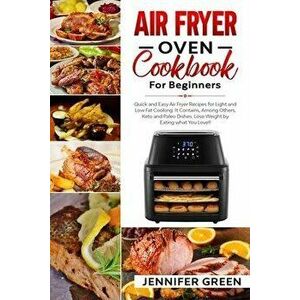 Air Fryer Oven Cookbook For Beginners: Quick and Easy Air Fryer Recipes for Light and Low Fat Cooking. It Contains, Among Others, Keto and Paleo Dishe imagine