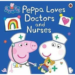 Peppa Pig: Peppa Loves Doctors and Nurses, Paperback - *** imagine