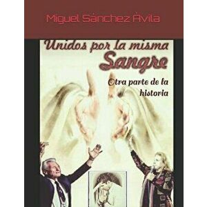 Unidos por la misma sangre: Otra parte de la historia, Paperback - Miguel Sanchez-Avila imagine