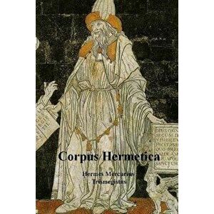 Corpus Hermetica, Paperback - Hermes Mercurius Trismegistus imagine