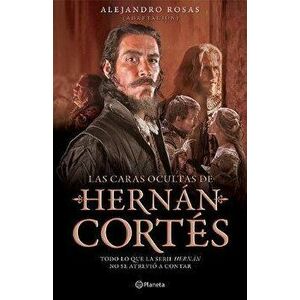 Las Caras Ocultas de Hernn Corts, Paperback - Alejandro Rosas imagine