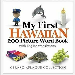 My First Hawaiian 200 Picture Word Book, Paperback - Mary Aflague imagine