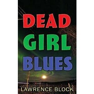 Dead Girl Blues, Paperback - Lawrence Block imagine