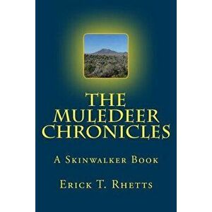 The Muledeer Chronicles: A Skinwalker Book, Paperback - Erick T. Rhetts imagine