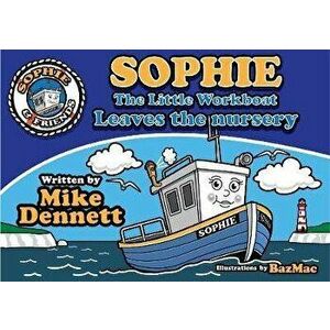 Sophie The Little Workboat. Leaves the Nursery, Paperback - Mike Dennett imagine