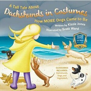 A Tall Tale About Dachshunds in Costumes: How MORE Dogs Came to Be, Paperback - Kizzie Elizabeth Jones imagine