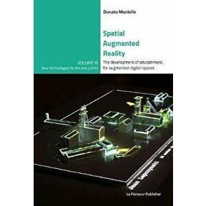 Spatial Augmented Reality - The development of edutainment for augmented digital spaces, Paperback - Donato Maniello imagine