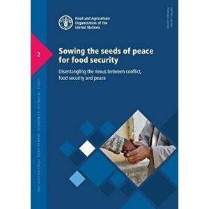 Sowing the seeds of peace for food security. disentangling the nexus between conflict, food security and peace, Paperback - *** imagine