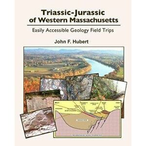 Triassic-Jurassic of western Massachusetts: easily acessable geology field trips, Paperback - John F. Hubert imagine