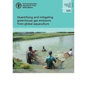 Quantifying and mitigating Greenhouse Gas emissions from global aquaculture, Paperback - *** imagine