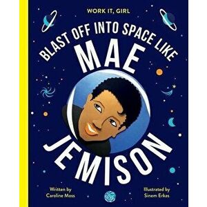 Blast Off Into Space Like Mae Jemison, Hardcover - Caroline Moss imagine