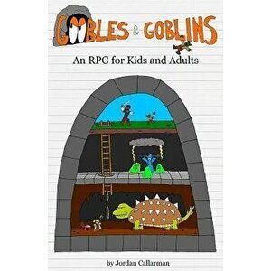 Goobles & Goblins: An RPG for Kids and Adults, Paperback - Jordan Callarman imagine