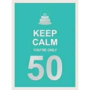 Keep Calm You're Only 50. Wise Words for a Big Birthday, Hardback - Summersdale Publishers imagine