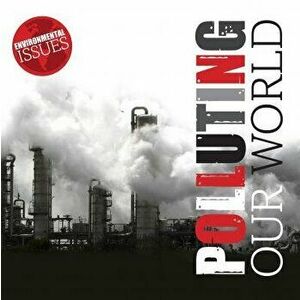 Polluting Our World, Paperback - Gemma McMullen imagine