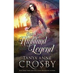 Once Upon a Highland Legend, Paperback - Tanya Anne Crosby imagine