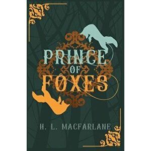Prince of Foxes: A Gothic Scottish Fairy Tale, Paperback - H. L. MacFarlane imagine