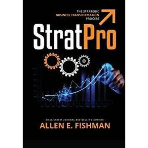 StratPro(TM): The Strategic Business Transformation Process, Paperback - Allen E. Fishman imagine