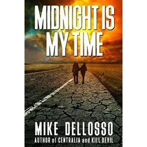 Midnight is My Time, Paperback - Mike Dellosso imagine