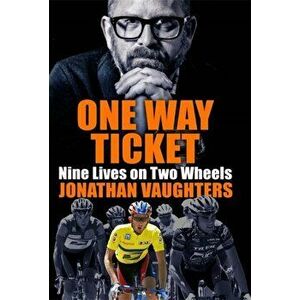 One-Way Ticket. Nine Lives on Two Wheels, Paperback - Jonathan Vaughters imagine